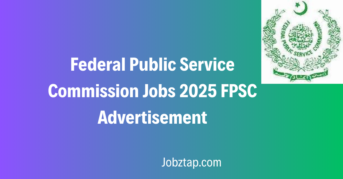 Federal Public Service Commission Jobs 2025 FPSC Advertisement