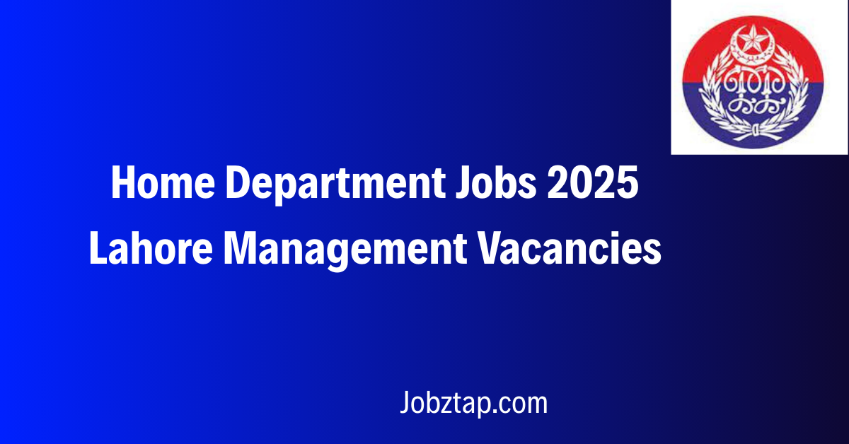 Home Department Jobs 2025 Lahore Management Vacancies