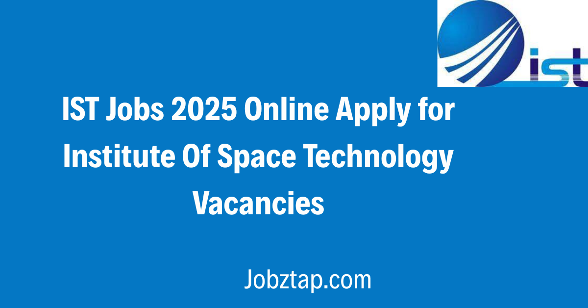 IST Jobs 2025 Online Apply for Institute Of Space Technology Vacancies