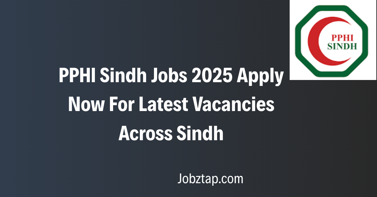 PPHI Sindh Jobs 2025 Apply Now For Latest Vacancies Across Sindh