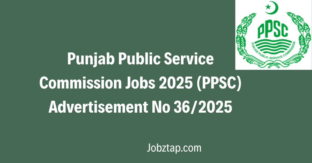 Punjab Public Service Commission Jobs 2025 (PPSC) Advertisement No 362025