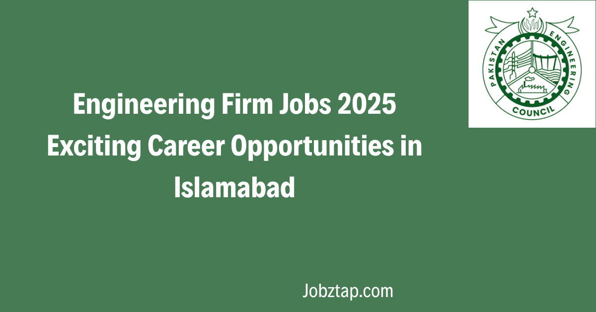 Engineering Firm Jobs 2025 Exciting Career Opportunities in Islamabad