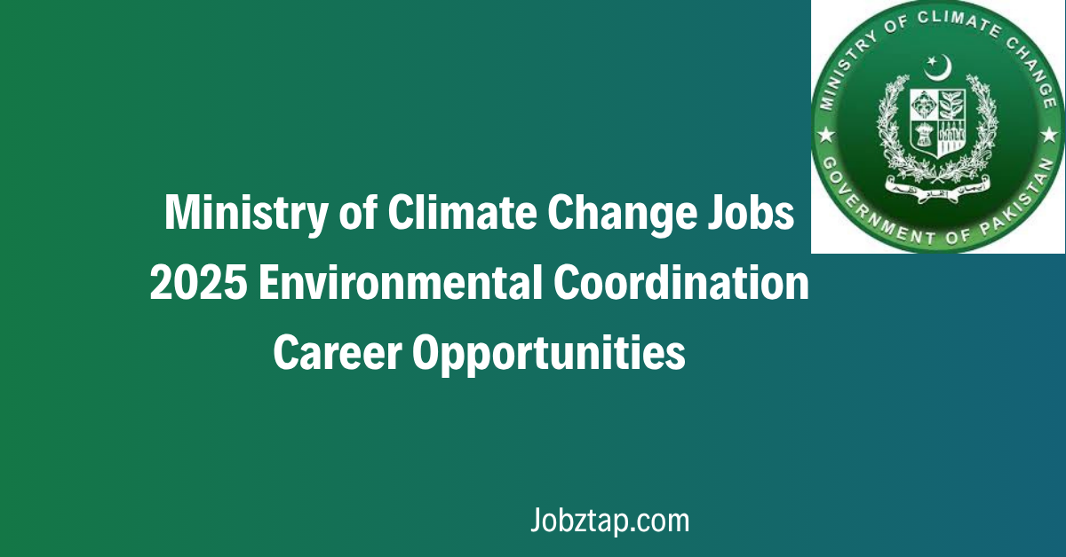 Ministry of Climate Change Jobs 2025 Environmental Coordination Career Opportunities