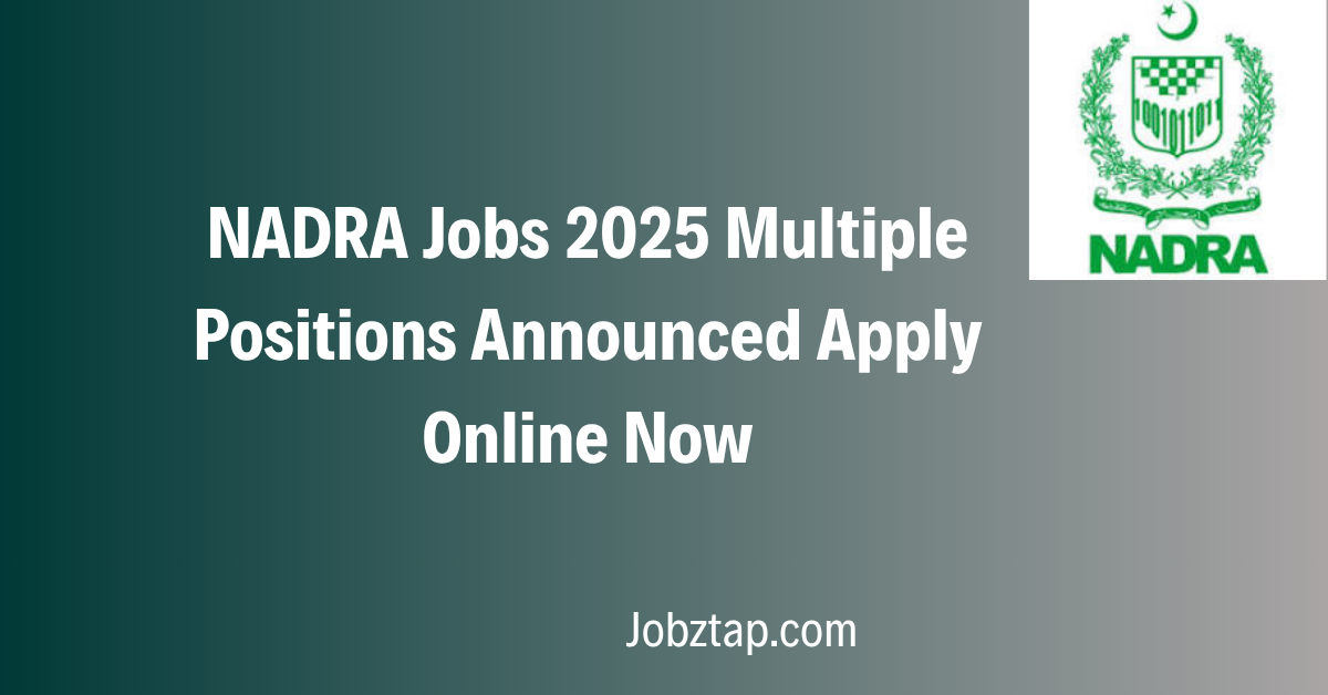 NADRA Jobs 2025 Multiple Positions Announced Apply Online Now