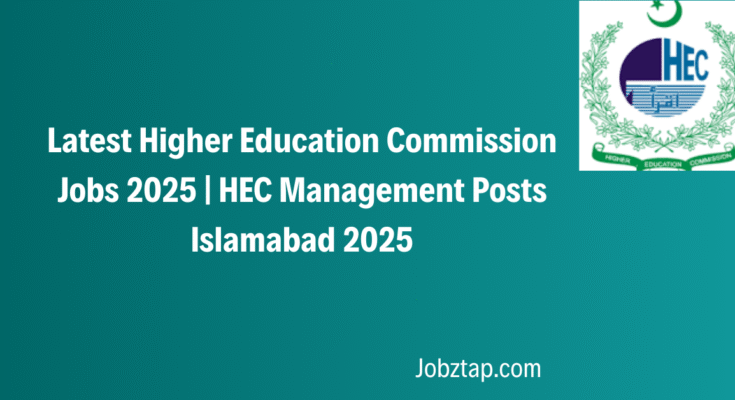 Latest Higher Education Commission Jobs 2025 HEC Management Posts Islamabad 2025