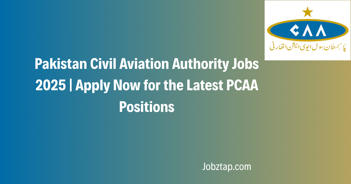 Pakistan Civil Aviation Authority Jobs 2025 Apply Now for the Latest PCAA Positions