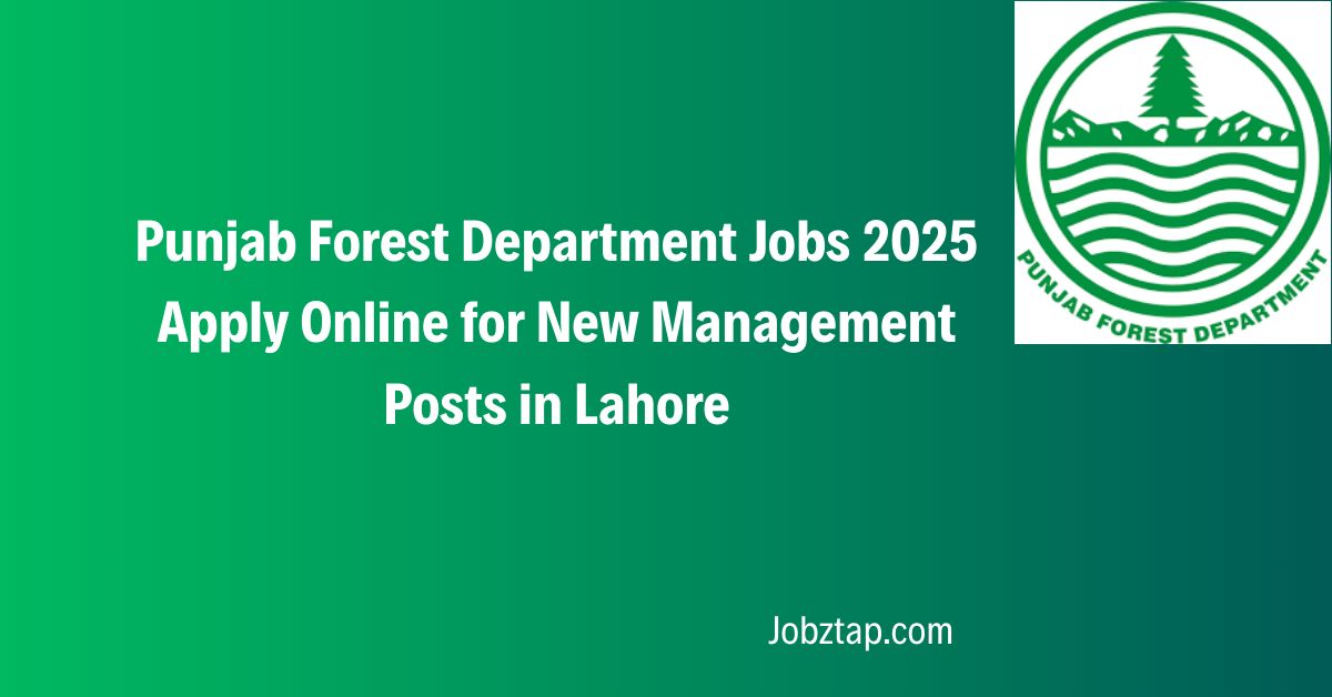 Punjab Forest Department Jobs 2025 Apply Online for New Management Posts in Lahore