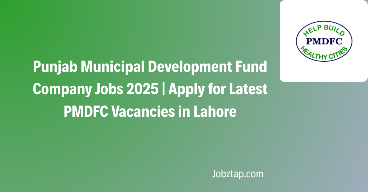 Punjab Municipal Development Fund Company Jobs 2025 Apply for Latest PMDFC Vacancies in Lahore