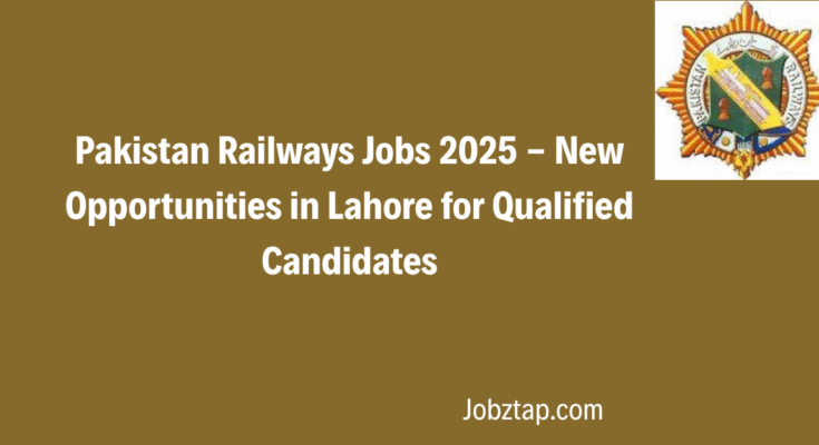 Pakistan Railways Jobs 2025 - New Opportunities in Lahore for Qualified Candidates