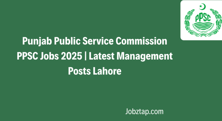 Punjab Public Service Commission PPSC Jobs 2025 Latest Management Posts Lahore