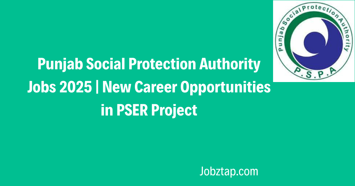 Punjab Social Protection Authority Jobs 2025 New Career Opportunities in PSER Project
